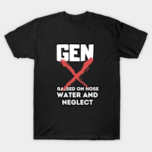 GEN X raised on hose water and neglect T-Shirt